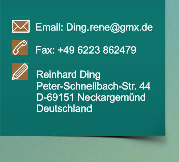 Email: Ding.rene@gmx.de Fax: +49 6223 862479 Reinhard Ding Peter-Schnellbach-Str. 44 D-69151 Neckargemnd Deutschland