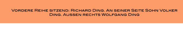 Vordere Reihe sitzend: Richard Ding. An seiner Seite Sohn Volker Ding. Aussen rechts Wolfgang Ding