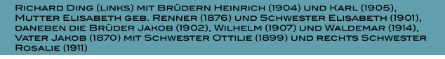 Richard Ding (links) mit Brdern Heinrich (1904) und Karl (1905), Mutter Elisabeth geb. Renner (1876) und Schwester Elisabeth (1901), daneben die Brder Jakob (1902), Wilhelm (1907) und Waldemar (1914), Vater Jakob (1870) mit Schwester Ottilie (1899) und rechts Schwester Rosalie (1911)